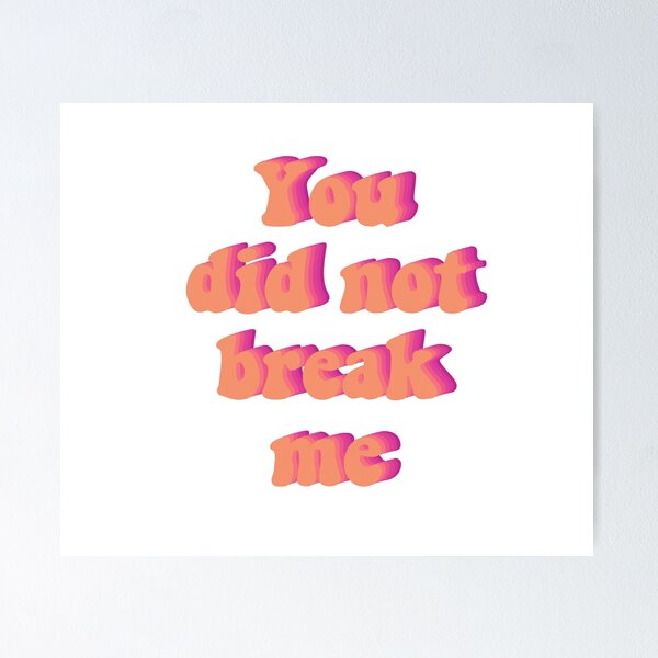 Item preview, You Did Not Break Me designed and sold by wrlevine.