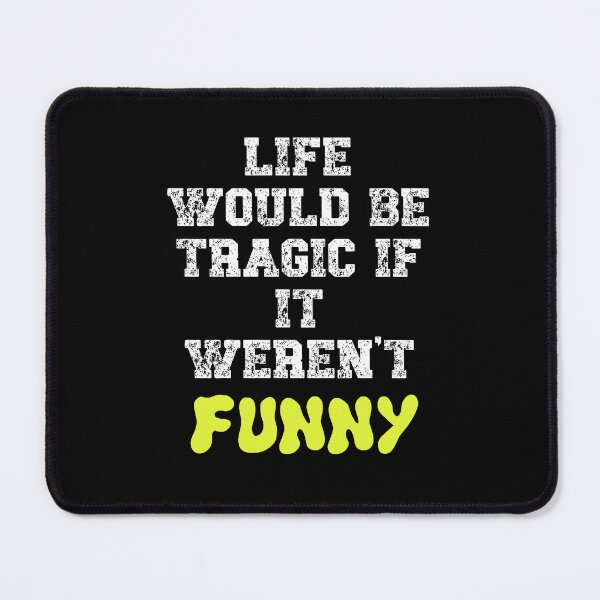 Item preview, Life would be tragic if it weren't funny designed and sold by Gevover.