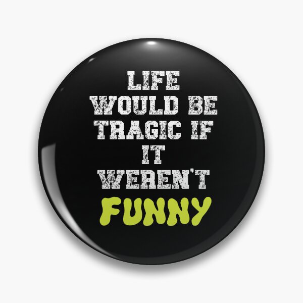 Item preview, Life would be tragic if it weren't funny designed and sold by Gevover.