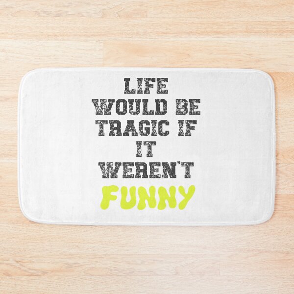 Item preview, Life would be tragic if it weren't funny designed and sold by Gevover.