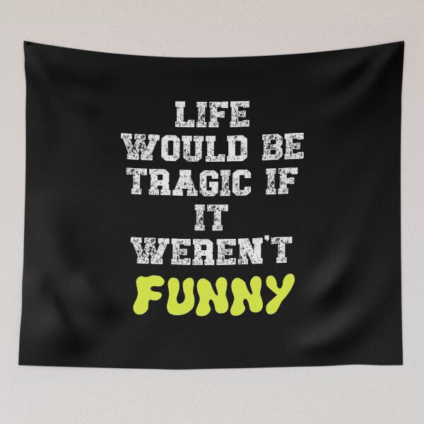 Item preview, Life would be tragic if it weren't funny designed and sold by Gevover.