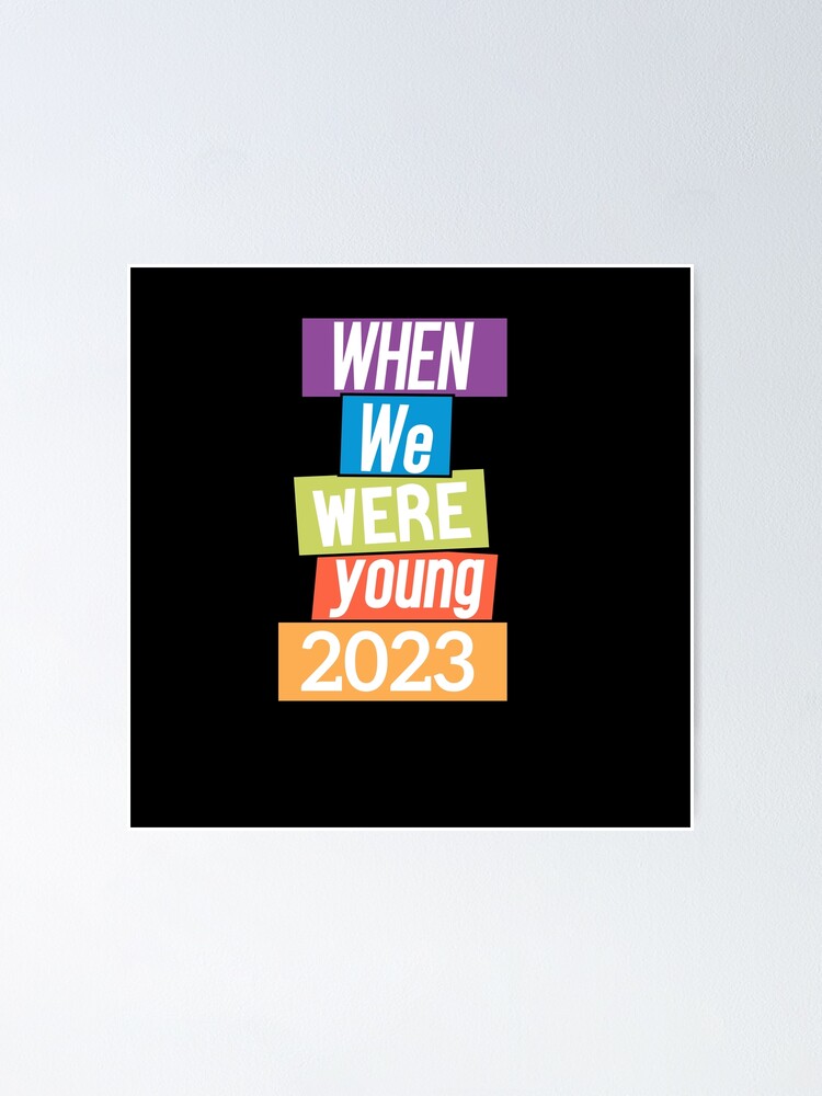  quot When We Were Young 2023 Shirt For Happy New Year 2023 quot Poster for 