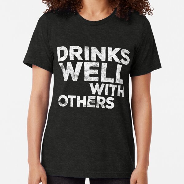 Drinks Well With Others Tri-blend T-Shirt