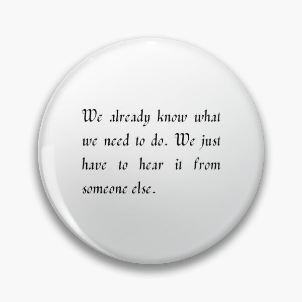 Item preview, We already know what we need to do. We just have to hear it from someone else. designed and sold by WRTime.
