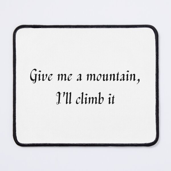 Item preview, Give Me A Mountain, I'll Climb It designed and sold by WRTime.