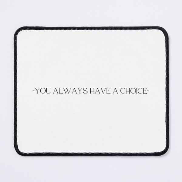 Item preview, You Always Have A Choice designed and sold by WRTime.