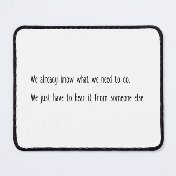 Item preview, We already know what we need to do. We just have to hear it from someone else. designed and sold by WRTime.