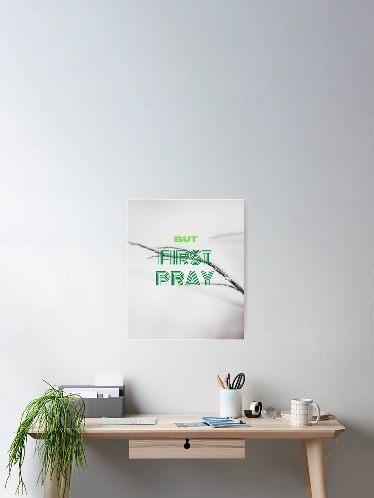 Thumbnail 2 of 3, Poster, But First pray designed and sold by RiseAbove22.