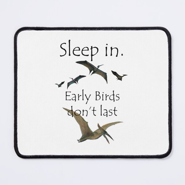 Item preview, Sleep In Early Birds Don't Last designed and sold by Melissa J Barrett.
