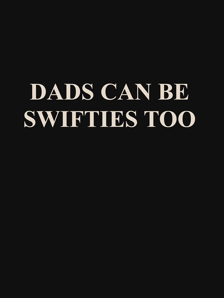 Discover Dads can be swiftiee too | Essential T-Shirt 
