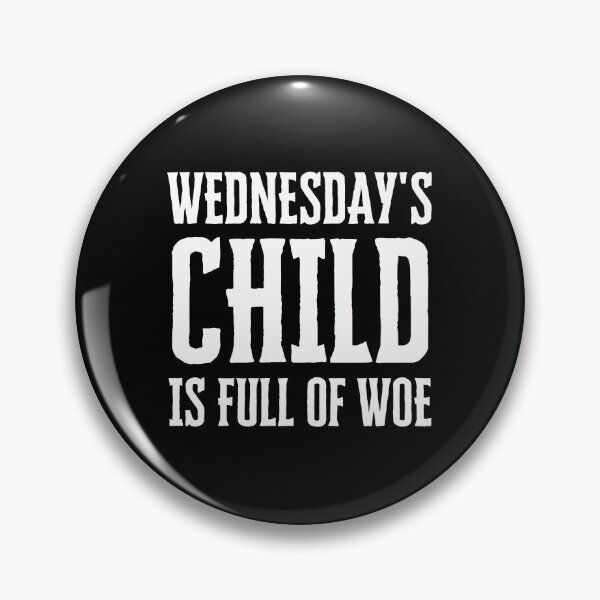 Item preview, Wednesday's Child is Full of Woe designed and sold by FunnyFactDesign.