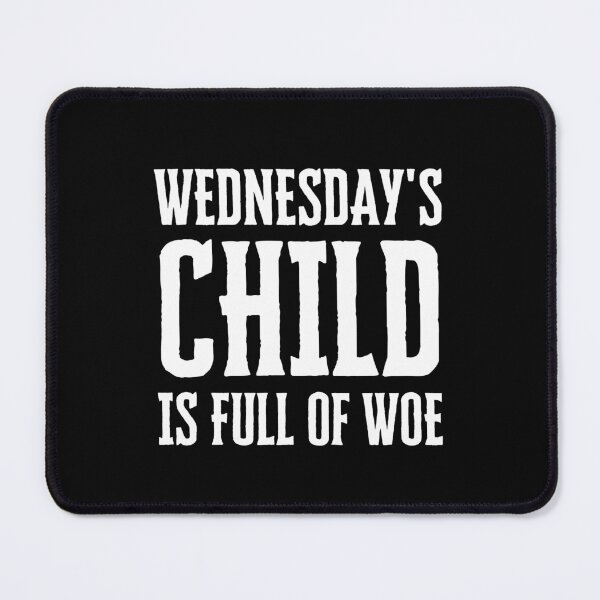 Item preview, Wednesday's Child is Full of Woe designed and sold by FunnyFactDesign.