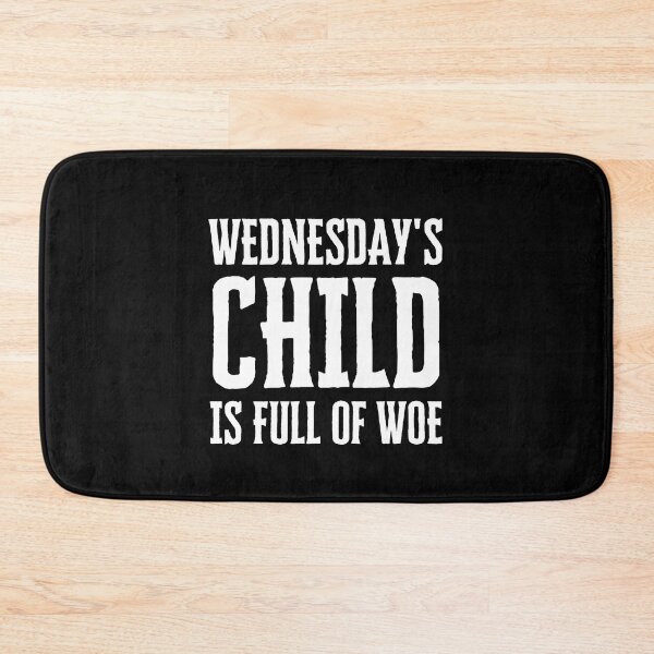 Item preview, Wednesday's Child is Full of Woe designed and sold by FunnyFactDesign.