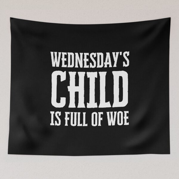 Item preview, Wednesday's Child is Full of Woe designed and sold by FunnyFactDesign.