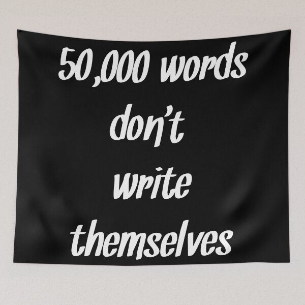 Item preview, 50,000 words don't write themselves Nanowrimo quote white designed and sold by RaionKeiji.