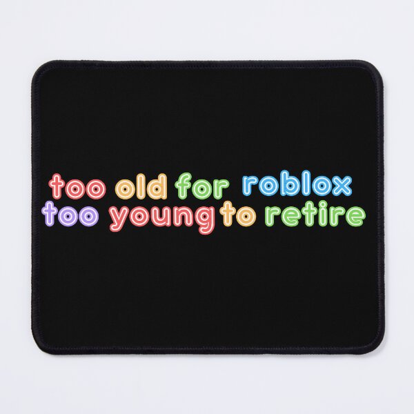 Item preview, Too Old For Roblox Too Young To Retire designed and sold by Pink Ribbon.