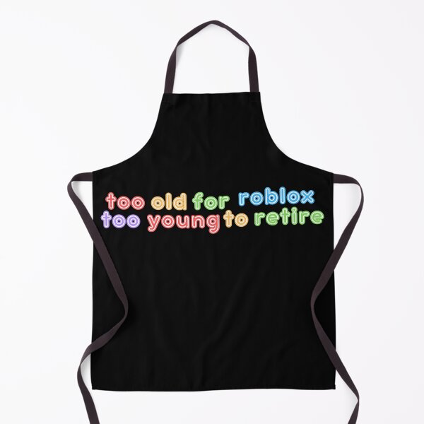 Item preview, Too Old For Roblox Too Young To Retire designed and sold by Pink Ribbon.