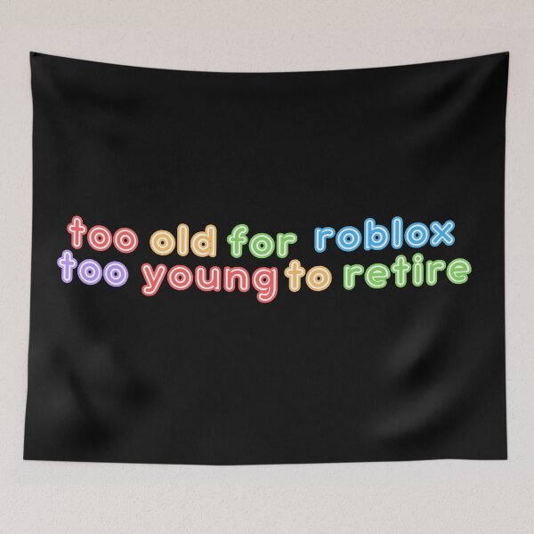 Item preview, Too Old For Roblox Too Young To Retire designed and sold by Pink Ribbon.