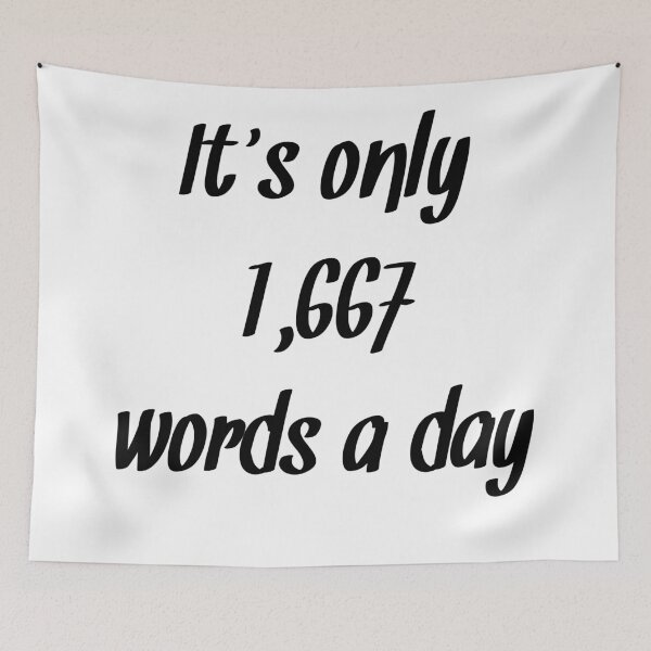 Item preview, It's only 1667 words a day Nanowrimo quote designed and sold by RaionKeiji.