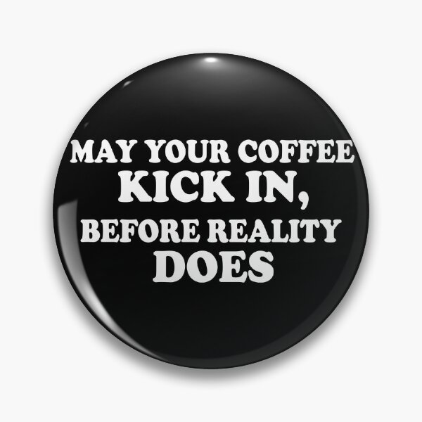 Item preview, May Your Coffee Kick In, Before Reality Does designed and sold by PSstudio.