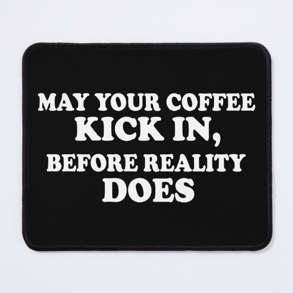 Item preview, May Your Coffee Kick In, Before Reality Does designed and sold by PSstudio.