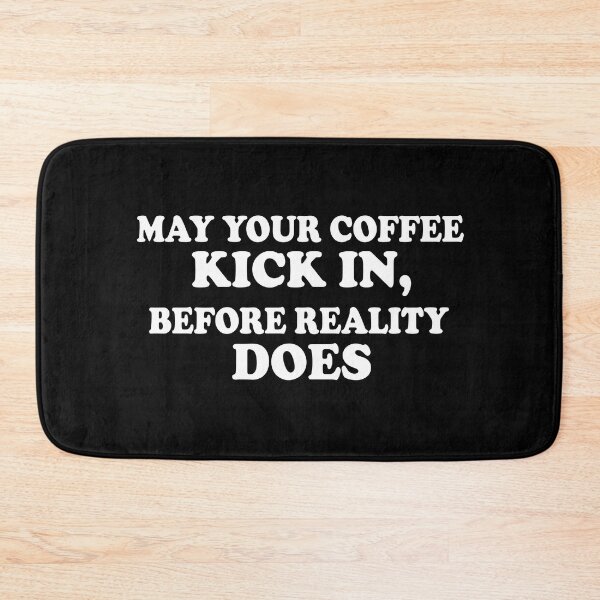 Item preview, May Your Coffee Kick In, Before Reality Does designed and sold by PSstudio.