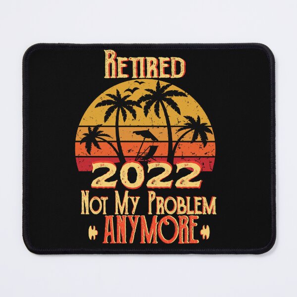 Item preview, Retired 2022 Not My Problem Anymore Funny Retirement designed and sold by Kyzed.