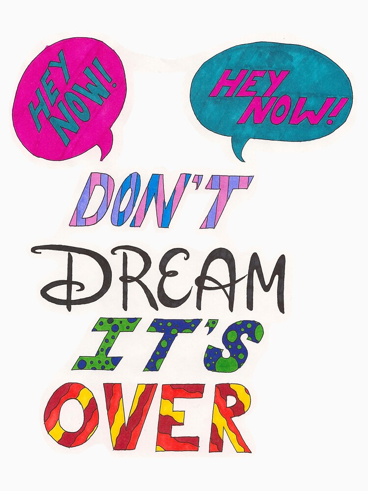Hey Now Don't Dream It's Over Remix "Don't Dream It's Over" T-shirt for Sale by MarthaSpeaks | Redbubble