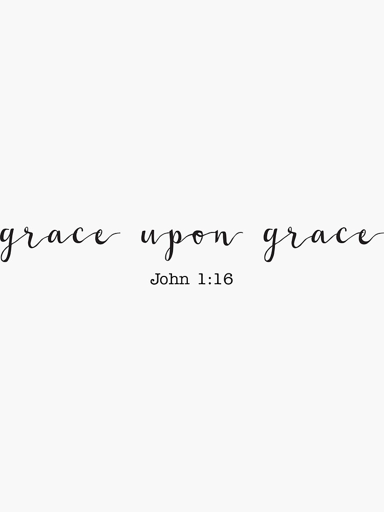 Grace Upon Grace by walk-by-faith
