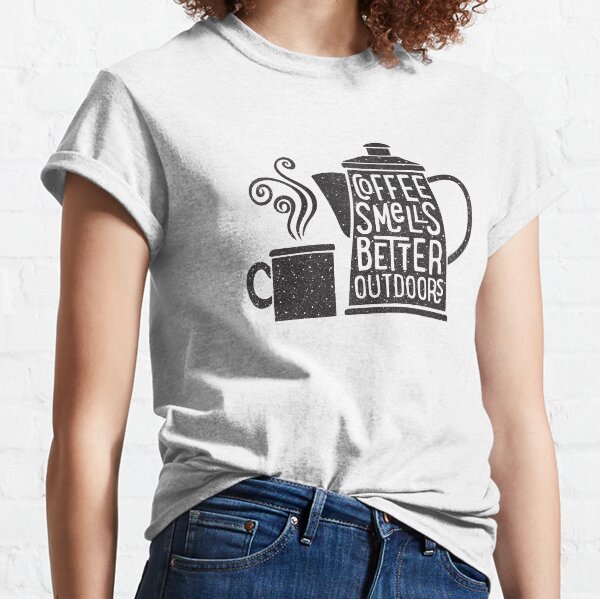 Coffee Smells Better Classic T-Shirt
