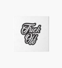 Fuck Off - Cool Offensive Graphic Typography Quote Art Board