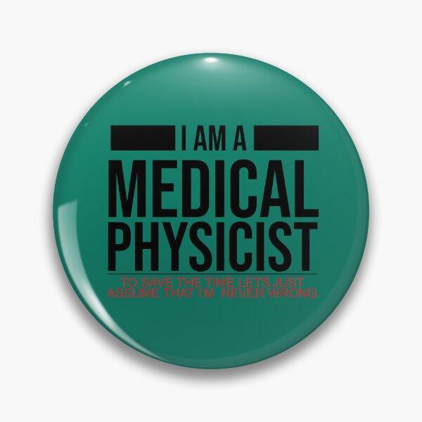 Item preview, I am a Medical Physicist, to save time let's just assume that I'm never wrong  designed and sold by clinical-merch.