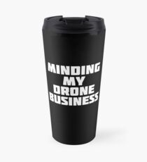 Minding My Drone Business | Pilot Fly T-Shirt Travel Mug
