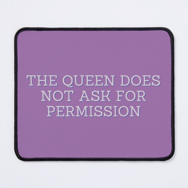 Item preview, The queen does not ask for permission designed and sold by Spiffle.