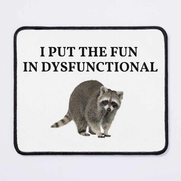 Item preview, I put the fun in Dysfunctional - Raccoon Meme designed and sold by AmphoraGhost.
