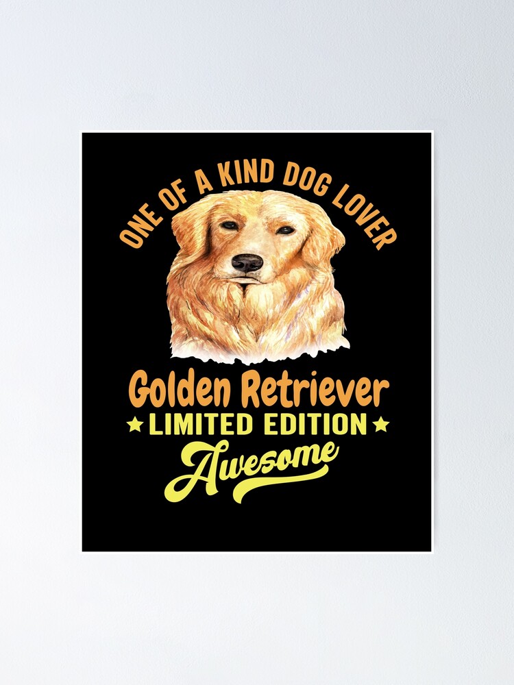 Golden Retriever Dog Pet Owner One Of A Kind Dog Lover Golden