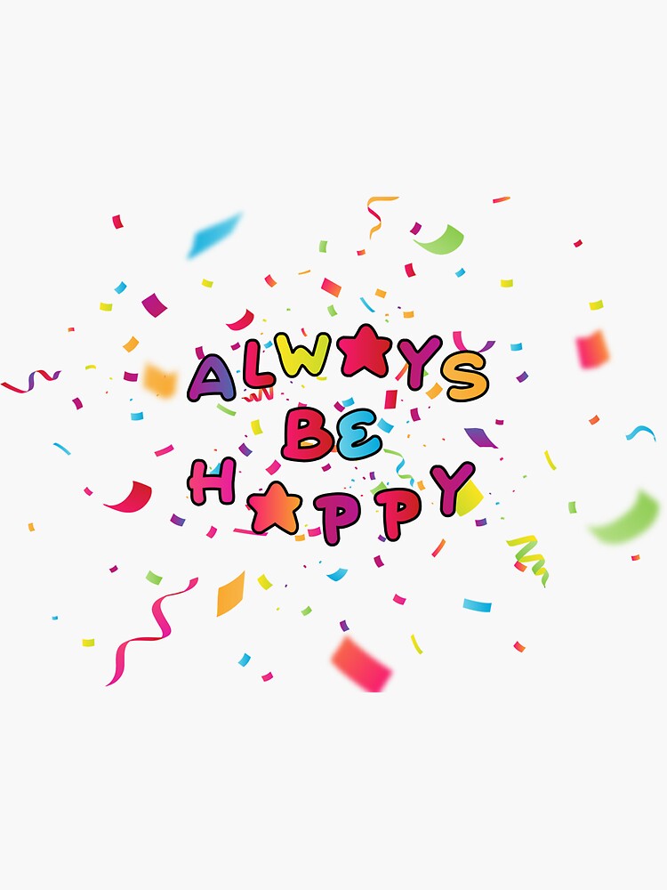 "always be happy" Sticker for Sale by latifnottoxic Redbubble