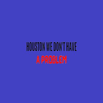 Houston You Have A Problem Sticker for Sale by Merigold