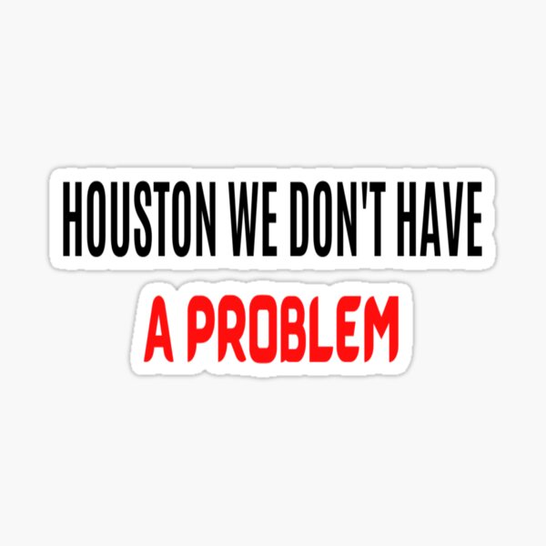 Houston, We Don't Have A Problem