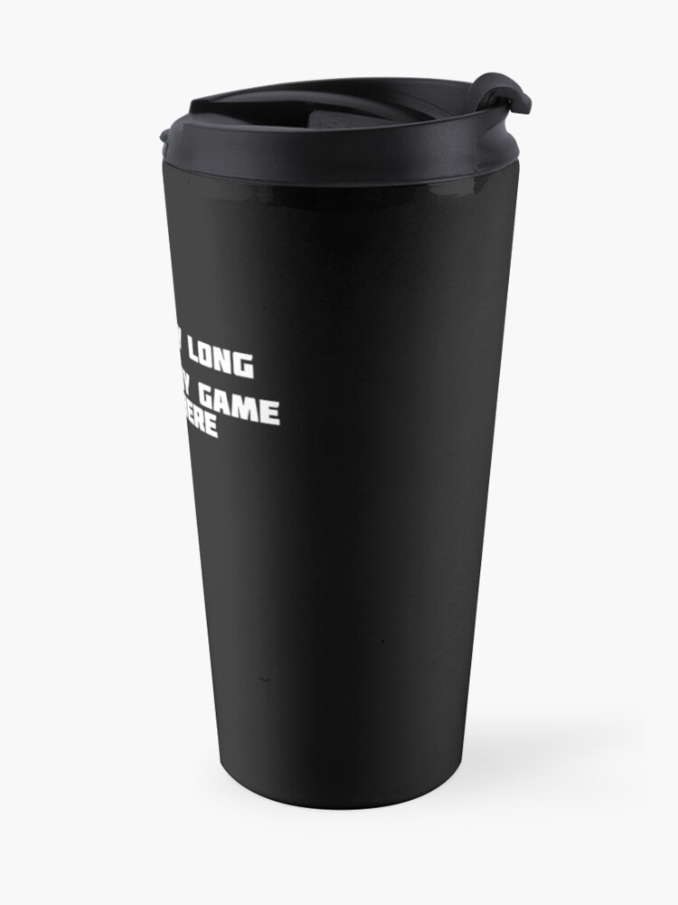 Alternate view of Can't Stay Long I Paused My Game To Be Here | Gamer T-Shirt Travel Coffee Mug