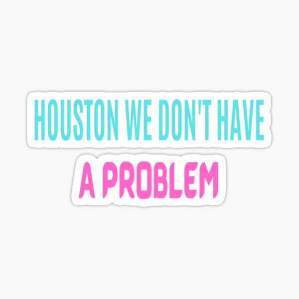 Houston, We Don't Have A Problem