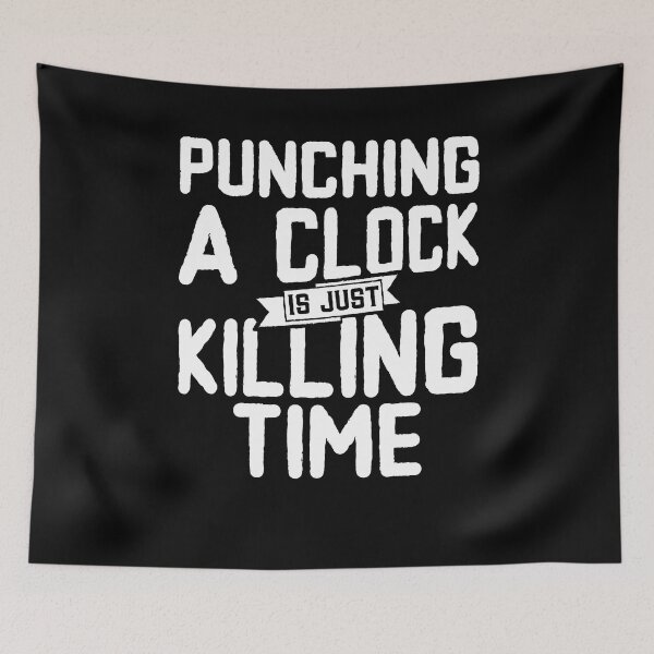 Item preview, Punching a clock is just killing time. designed and sold by Gold Wings Tees.