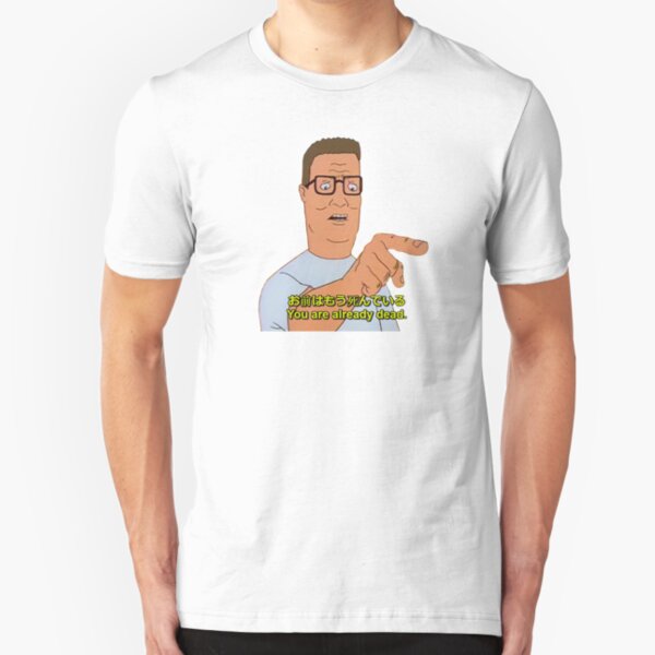 "You are already dead." - Hank Hill (お前はもう死んでいる) Slim Fit T-Shirt