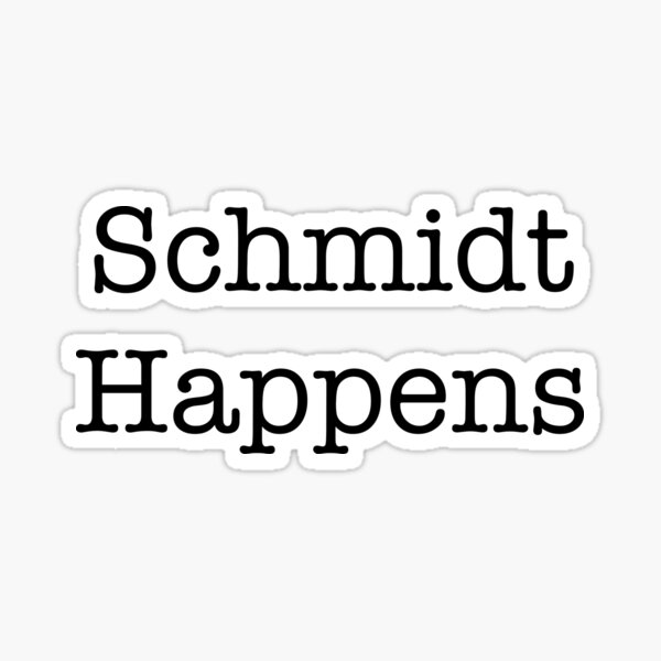 Schmidt Happens - New Girl Quote Sticker