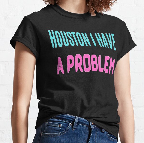 Houston You Have A Problem Phillies T-Shirt