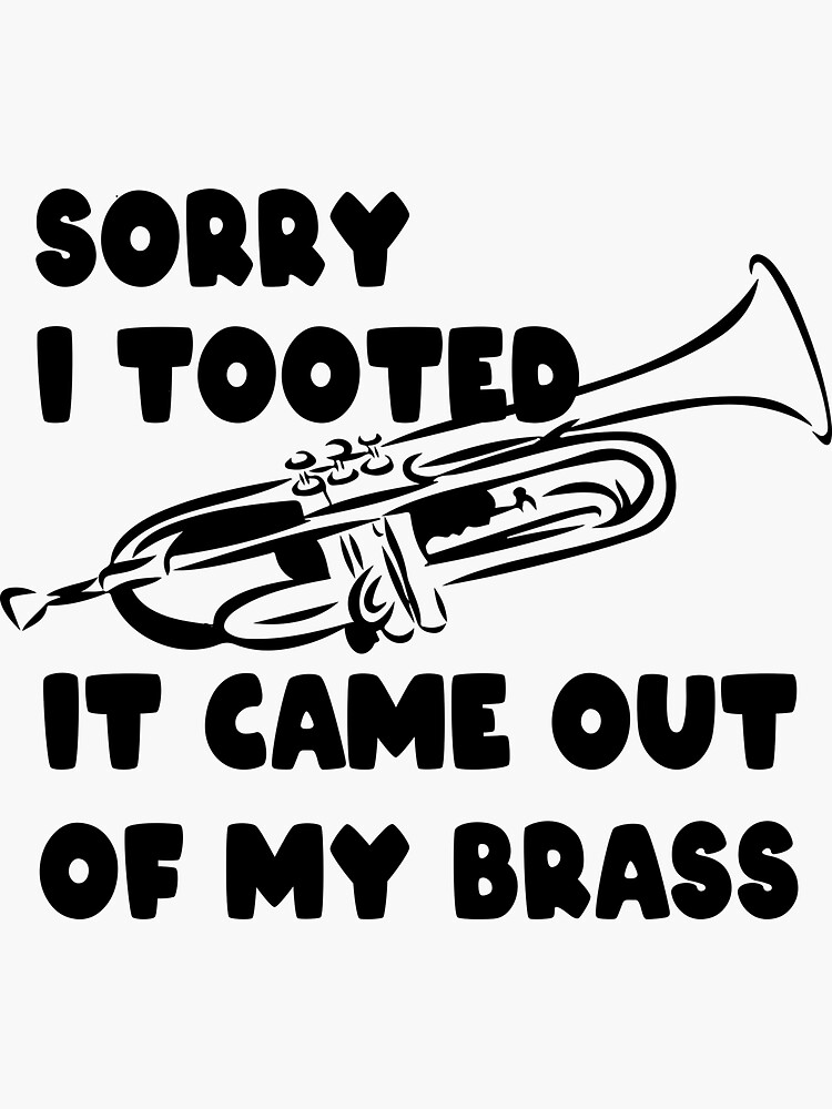 "FUNNY TRUMPET SARCASTIC TRUMPET PLAYERS JAZZ BAND TROMBONE, SORRY I