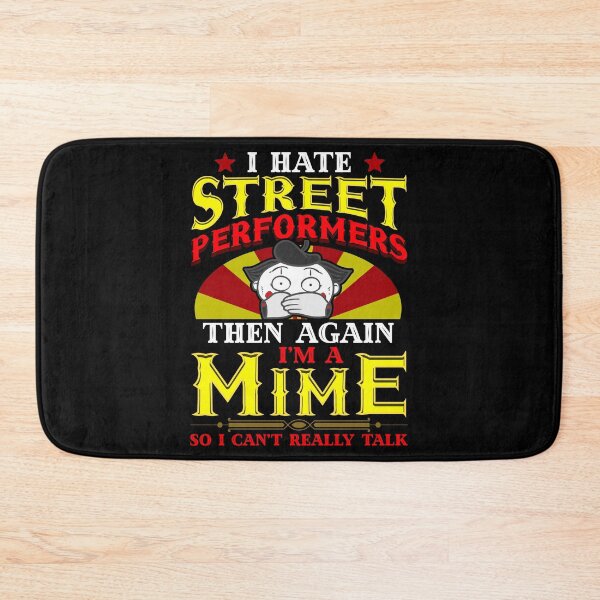 Item preview, I Hate Street Performers. Then Again, I'm a Mime so I can't really talk. designed and sold by Gold Wings Tees.