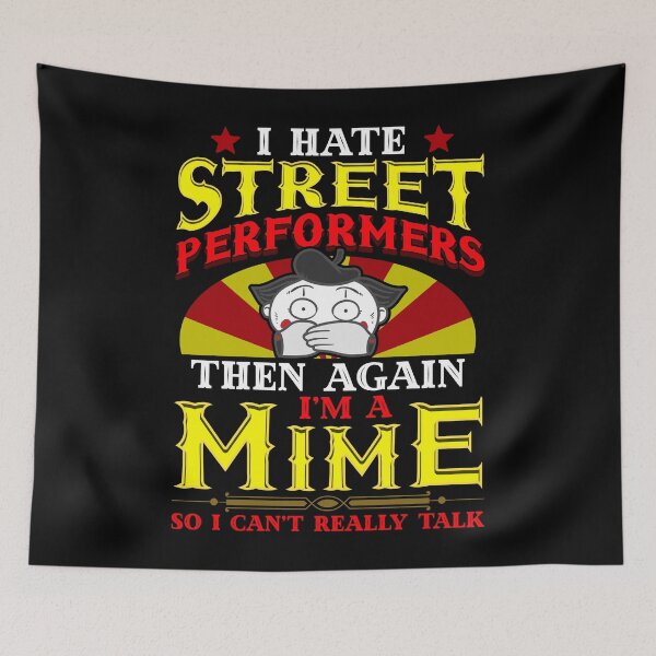 Item preview, I Hate Street Performers. Then Again, I'm a Mime so I can't really talk. designed and sold by Gold Wings Tees.