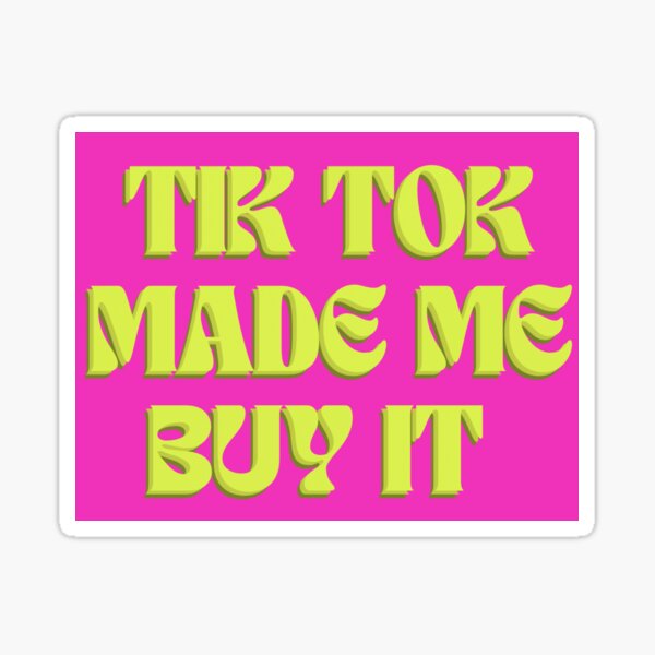 TikTok made me buy it sticker Sticker for Sale by theannaprice