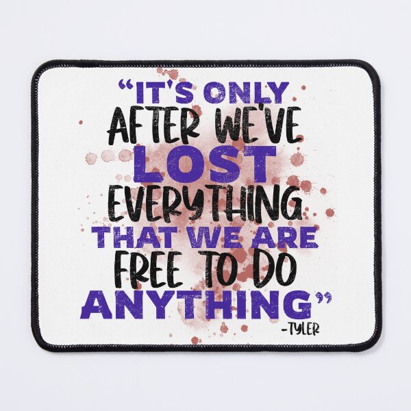Item preview, It's only after we've lost everything that we are free to do anything. -Tyler Durden, Fight Club   designed and sold by Sticker Up.